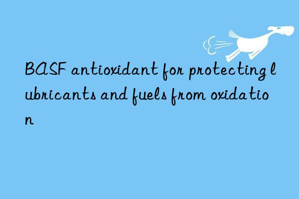  antioxidant for protecting lubricants and fuels from oxidation