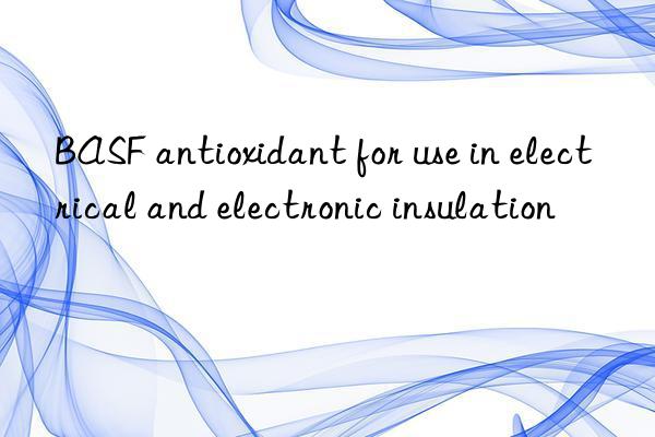  antioxidant for use in electrical and electronic insulation