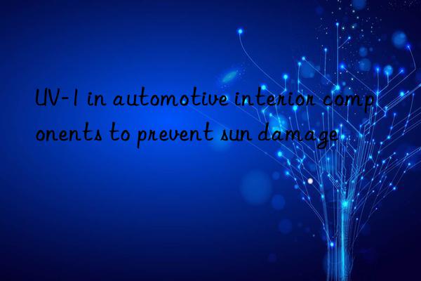 uv-1 in automotive interior components to prevent sun damage
