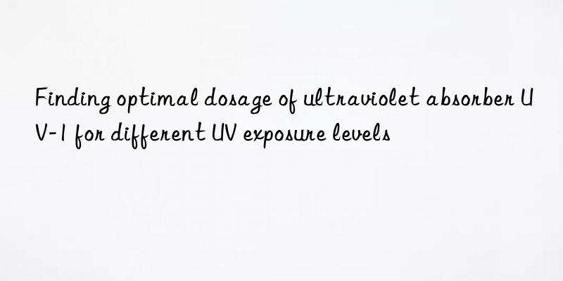 finding optimal dosage of ultraviolet absorber uv-1 for different uv exposure levels