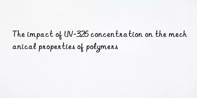 the impact of uv-326 concentration on the mechanical properties of polymers