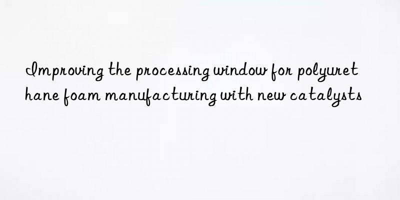 improving the processing win for polyurethane foam manufacturing with new catalysts