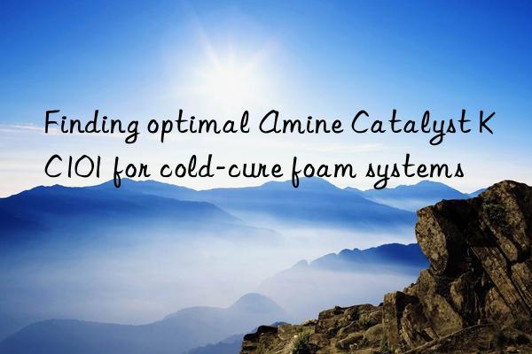finding optimal amine catalyst kc101 for cold-cure foam systems