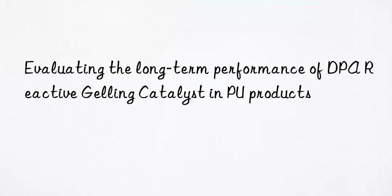 evaluating the long-term performance of dpa reactive gelling catalyst in pu products