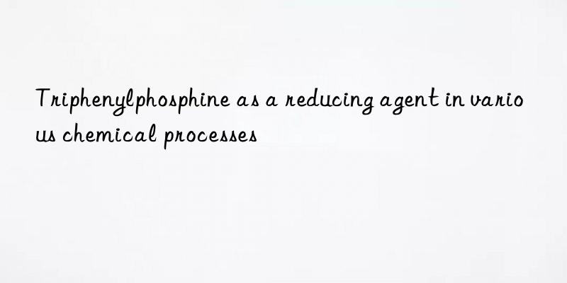 triphenylphosphine as a reducing agent in various chemical processes