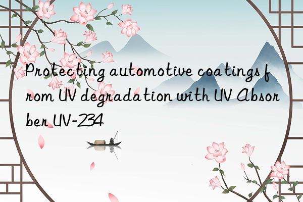 protecting automotive coatings from uv degradation with uv absorber uv-234