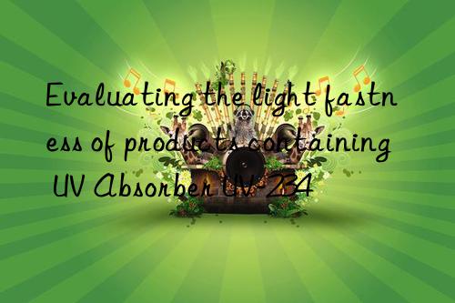 evaluating the light fastness of products containing uv absorber uv-234