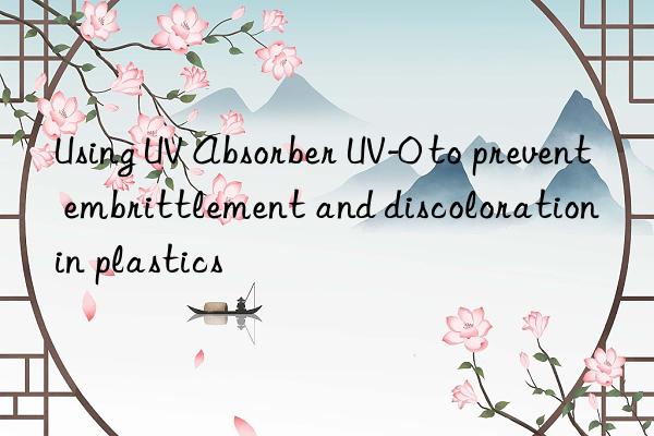 using uv absorber uv-0 to prevent embrittlement and discoloration in plastics