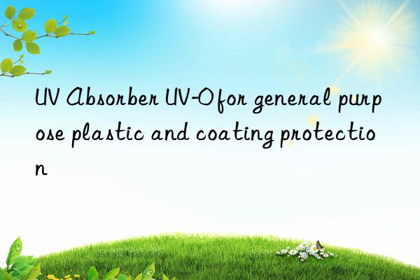 uv absorber uv-0 for general purpose plastic and coating protection