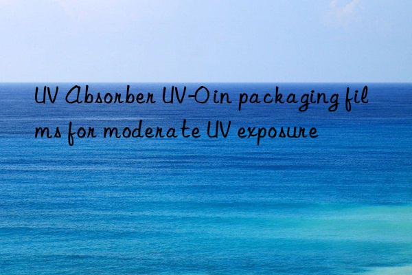 uv absorber uv-0 in packaging films for moderate uv exposure