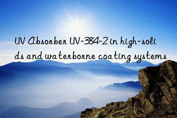 uv absorber uv-384-2 in high-solids and waterborne coating systems