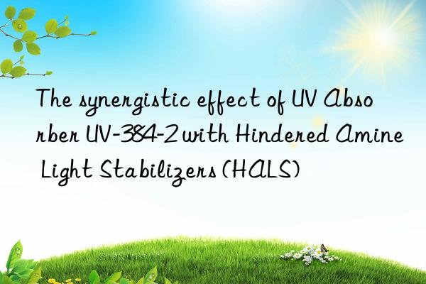 the synergistic effect of uv absorber uv-384-2 with hindered amine light stabilizers (hals)
