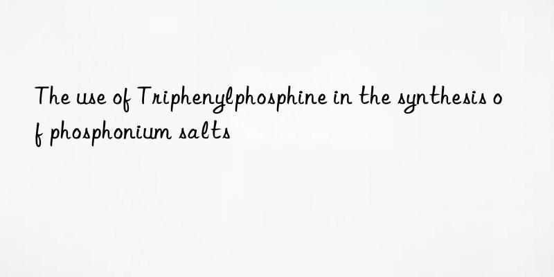 the use of triphenylphosphine in the synthesis of phosphonium salts