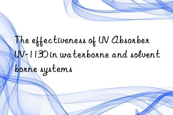 the effectiveness of uv absorber uv-1130 in waterborne and solventborne systems