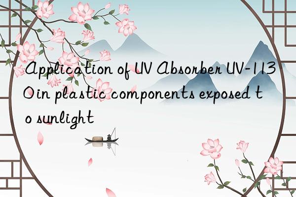 application of uv absorber uv-1130 in plastic components exposed to sunlight