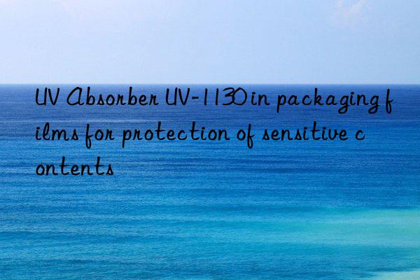 uv absorber uv-1130 in packaging films for protection of sensitive contents