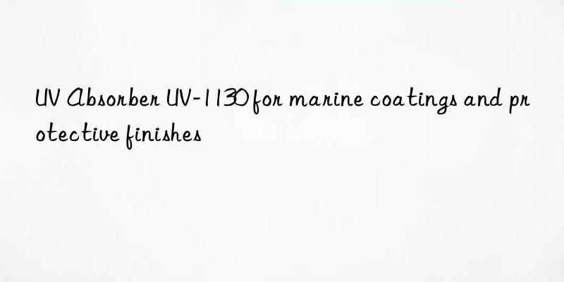 uv absorber uv-1130 for marine coatings and protective finishes
