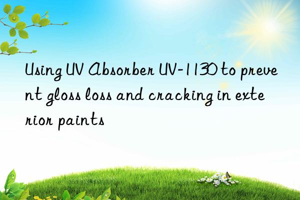 using uv absorber uv-1130 to prevent gloss loss and cracking in exterior paints