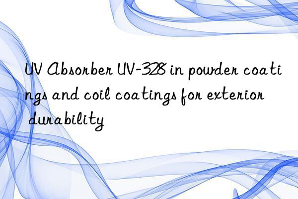 uv absorber uv-328 in powder coatings and coil coatings for exterior durability
