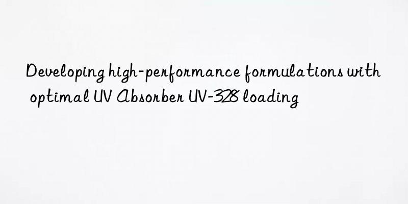 developing high-performance formulations with optimal uv absorber uv-328 loading