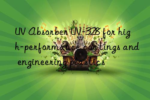 uv absorber uv-328 for high-performance coatings and engineering plastics