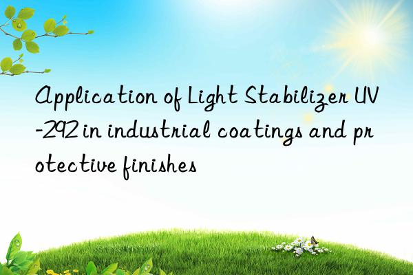 application of light stabilizer uv-292 in industrial coatings and protective finishes