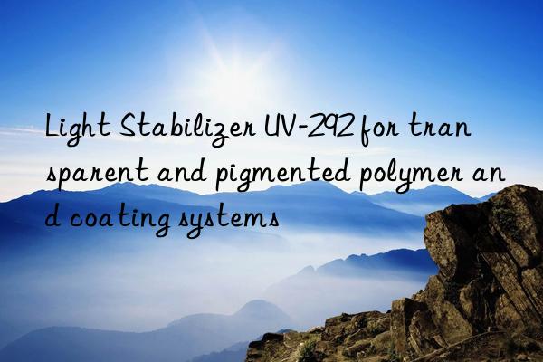 light stabilizer uv-292 for transparent and pigmented polymer and coating systems