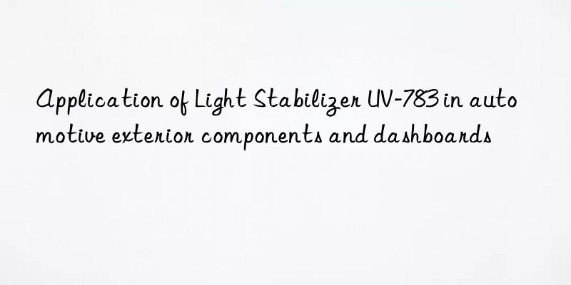 application of light stabilizer uv-783 in automotive exterior components and dashboards