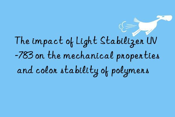the impact of light stabilizer uv-783 on the mechanical properties and color stability of polymers