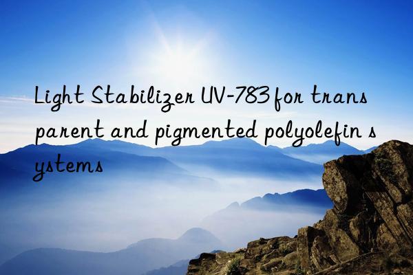 light stabilizer uv-783 for transparent and pigmented polyolefin systems