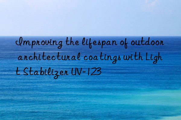 improving the lifespan of outdoor architectural coatings with light stabilizer uv-123