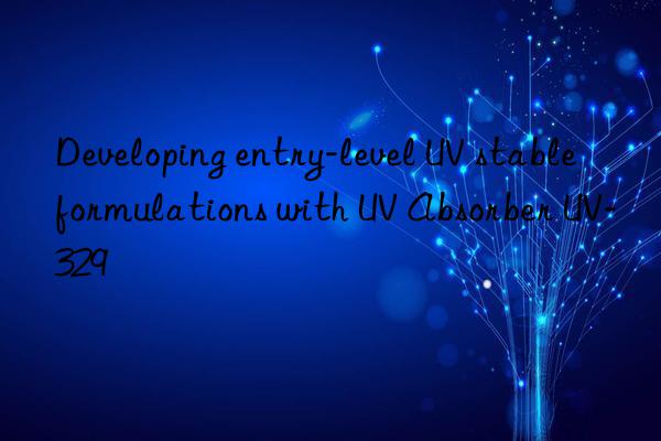 developing entry-level uv stable formulations with uv absorber uv-329
