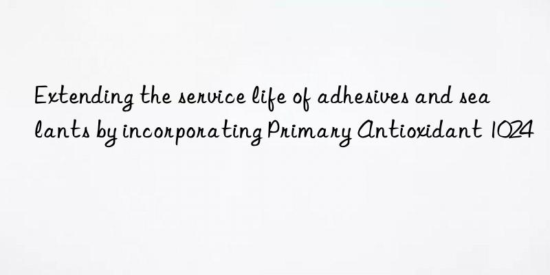 extending the service life of adhesives and sealants by incorporating primary antioxidant 1024
