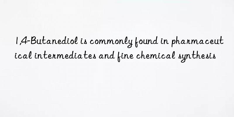 1,4-butanediol is commonly found in pharmaceutical intermediates and fine chemical synthesis