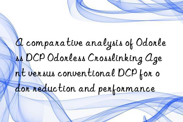 a comparative analysis of odorless dcp odorless crosslinking agent versus conventional dcp for odor reduction and performance