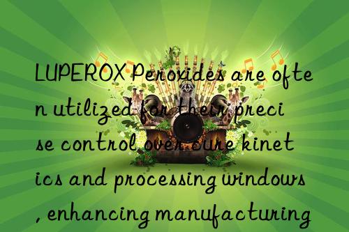 luperox peroxides are often utilized for their precise control over cure kinetics and processing wins, enhancing manufacturing