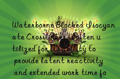 waterborne blocked isocyanate crosslinker is often utilized for its ability to provide latent reactivity and extended work time for complex applications