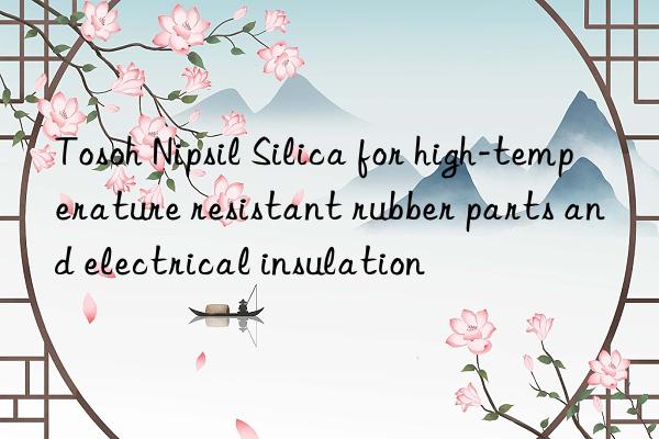 nipsil silica for high-temperature resistant rubber parts and electrical insulation