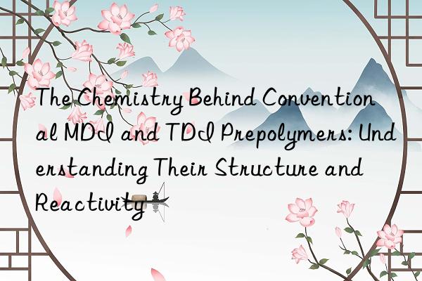 the chemistry behind conventional mdi and tdi prepolymers: understanding their structure and reactivity