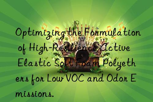 optimizing the formulation of high-resilience active elastic soft foam polyethers for low voc and odor emissions.