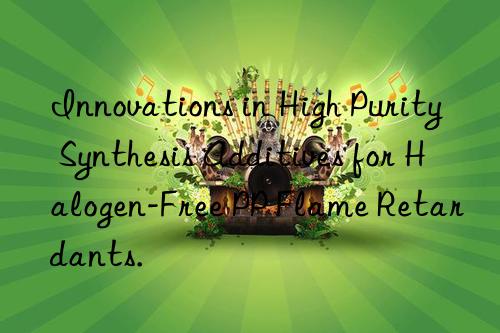 innovations in high purity synthesis additives for halogen-free pp flame retardants.