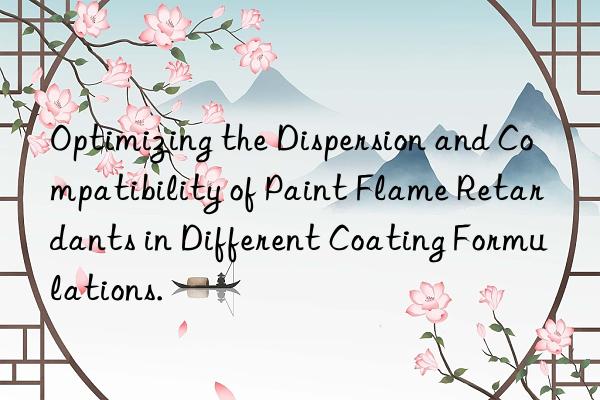 optimizing the dispersion and compatibility of paint flame retardants in different coating formulations.