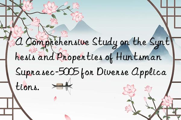 a comprehensive study on the synthesis and properties of  suprasec-5005 for diverse applications.