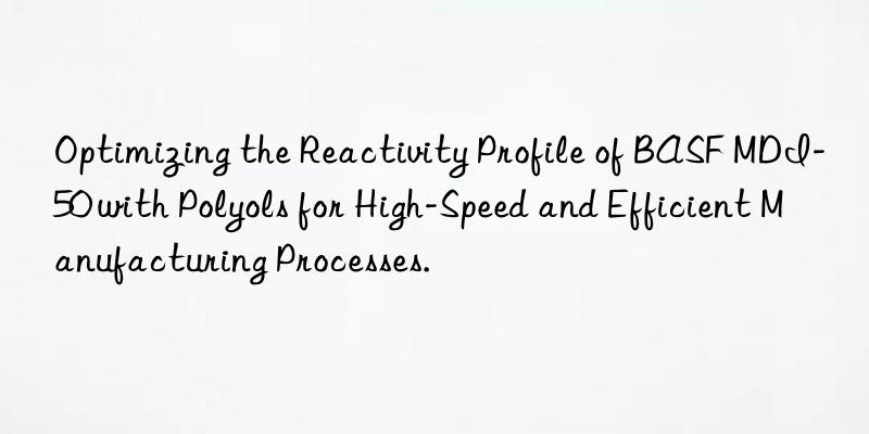 optimizing the reactivity profile of  mdi-50 with polyols for high-speed and efficient manufacturing processes.