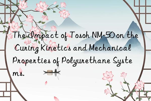 the impact of  nm-50 on the curing kinetics and mechanical properties of polyurethane systems.