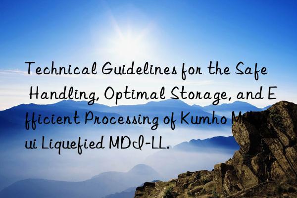 technical guidelines for the safe handling, optimal storage, and efficient processing of  liquefied mdi-ll.