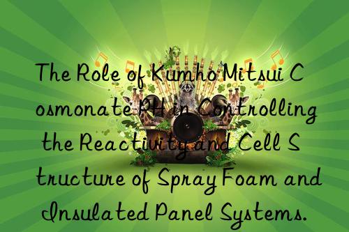 the role of  cosmonate ph in controlling the reactivity and cell structure of spray foam and insulated panel systems.