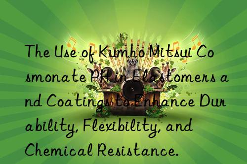 the use of cosmonate ph in elastomers and coatings to enhance durability, flexibility, and chemical resistance.
