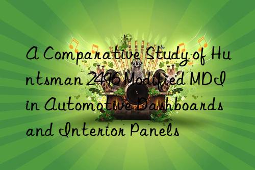a comparative study of  2496 modified mdi in automotive dashboards and interior panels
