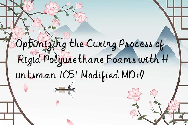optimizing the curing process of rigid polyurethane foams with 1051 modified mdi